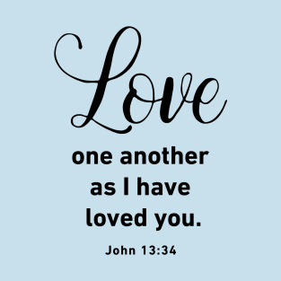 Love One Another As I Have Loved You John 13 34 T-Shirt