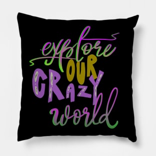 Explore Our Crazy World Pillow