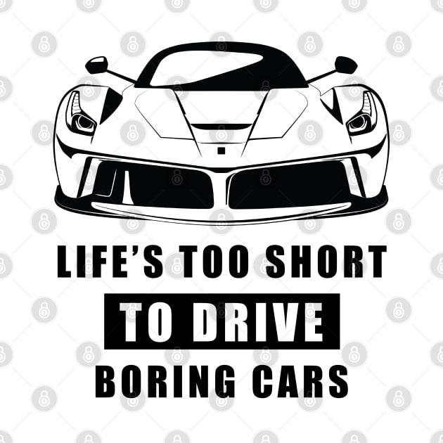 Life Is Too Short To Drive Boring Cars - Funny Car Quote by DesignWood Atelier