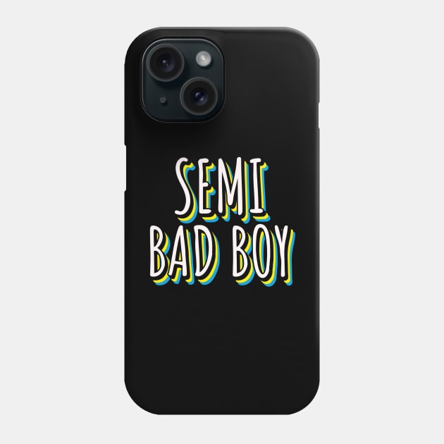 Semi Bad Boy Phone Case by nightDwight