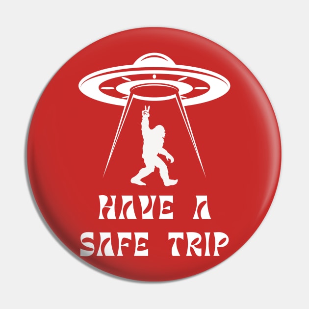 Have a Safe Trip, UFO Bigfoot Sasquatch, Crypozoology Yeti Yowi Paranormal Pin by ThatVibe