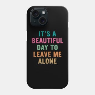 It's beautiful day to leave me alone Phone Case