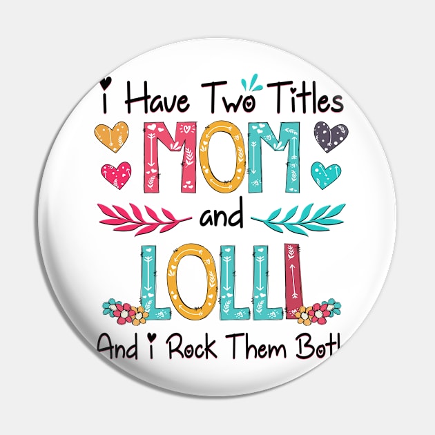 I Have Two Titles Mom And Lolli And I Rock Them Both Wildflower Happy Mother's Day Pin by KIMIKA