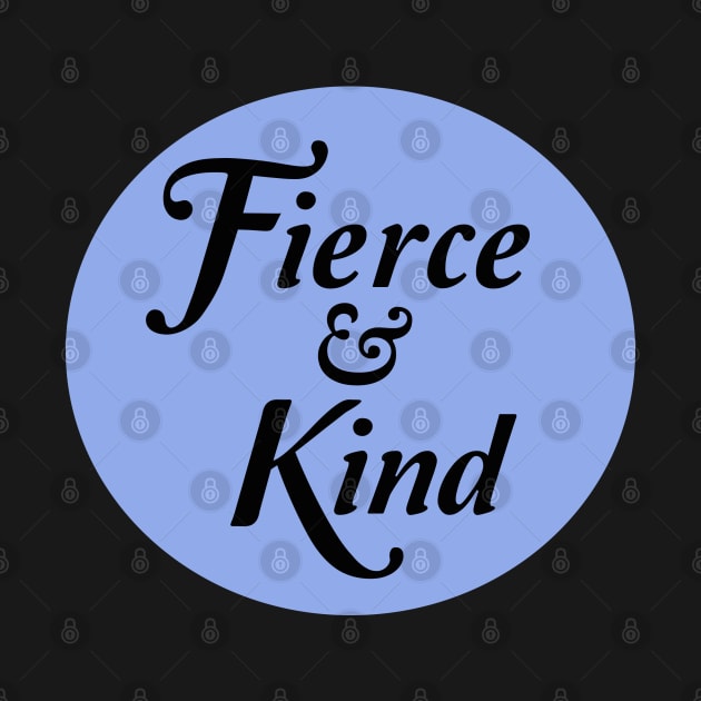 Fierce and Kind by spunkie