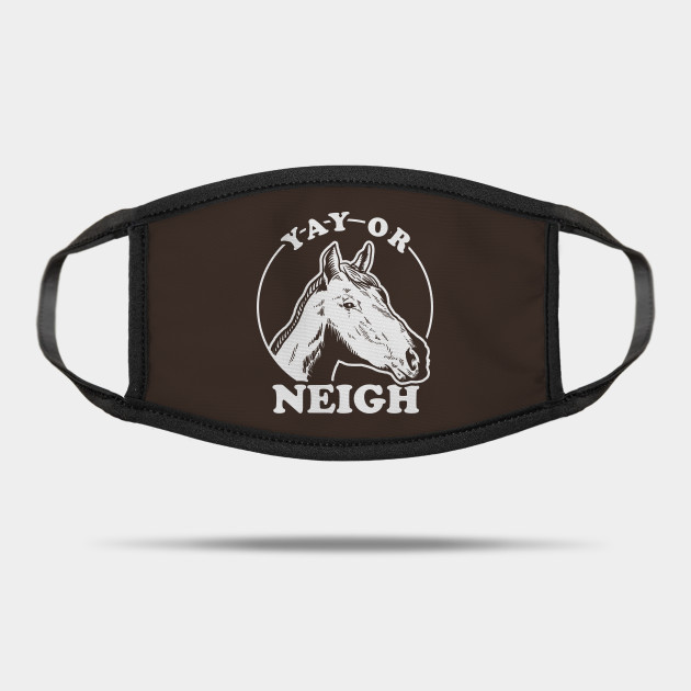 Yay Or Neigh Horse Mask Teepublic