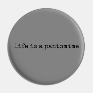 life is a pantomime Pin