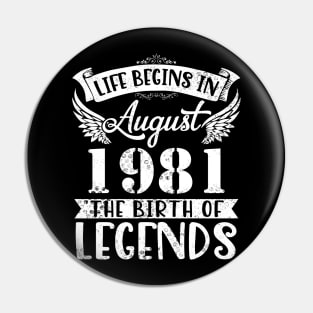 Life Begins In August 1981 The Birth Of Legend Happy Birthday Me Papa Dad Uncle Brother Husband Son Pin