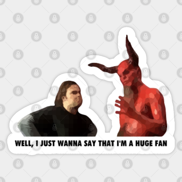 Well I Just Wanna Say That I M A Huge Fan Internet Meme Funny Sticker Teepublic Au