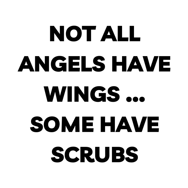 Not all angels have wings some have scrubs by Word and Saying