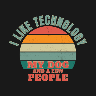 I like technology, my dog, and a few people T-Shirt