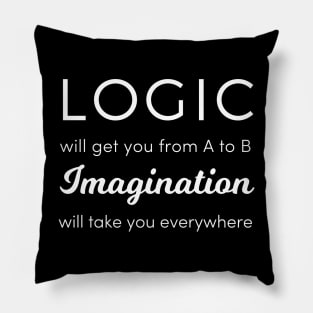 Logic Will Get You from A to B, Imagination Will Take You Anywhere Pillow