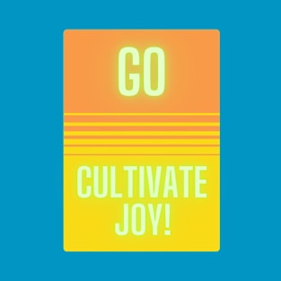 Go Cultivate Joy! T-Shirt