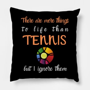 There Are More Things To Life Funny Tennis Pillow