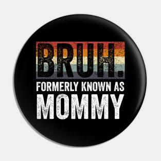 Bruh Formerly Known as Mommy Vintage Pin