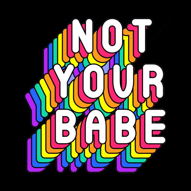 Not Your Babe Funny Humor Girly Quotes by Squeak Art