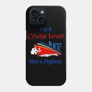 Cruise Ship Cruise Shirt Im A Cruise Lover Not A Fighter Phone Case