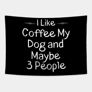 I Like Coffee My Dog and Maybe 3 People Gift Idea Tapestry