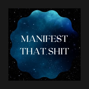 Manifest that shit - galaxy T-Shirt