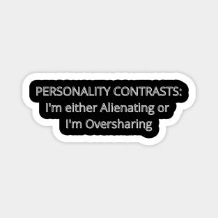 PERSONALITY CONTRASTS: Alienating or Oversharing Magnet