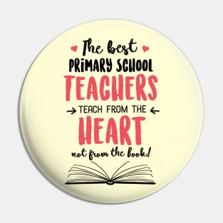 The best Primary School Teachers teach from the Heart Quote Pin