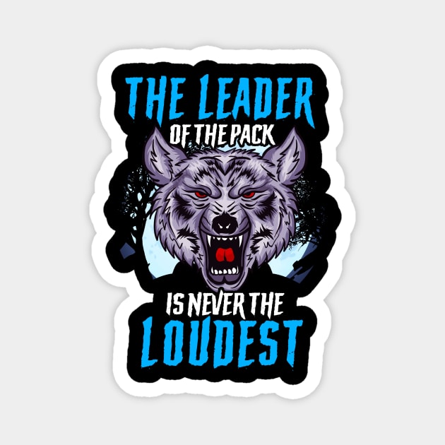 The Leader Of The Pack Is Never The Loudest Wolf Magnet by theperfectpresents