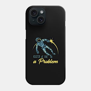 Houston We Have a Problem Phone Case