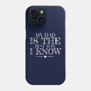 My dad is the best man I know Phone Case