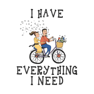 I Have Everything I Need - Matching Couple Outfit For Cyclist Couples, Cycling Husband and wife, Urban Love T-Shirt
