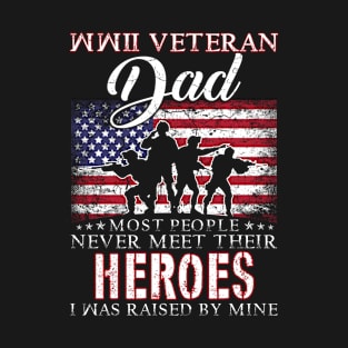 WWII Veteran Dad Most People Never Meet Their Heroes I Was Raised By Mine T-Shirt