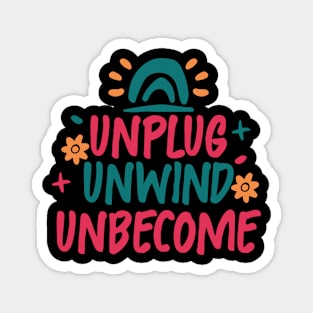 Unplug. Unwind. Unbecome Magnet