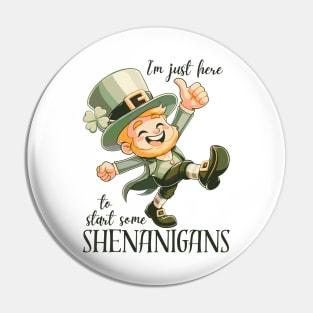 I'm Just Here To Start Some Shenanigans Pin