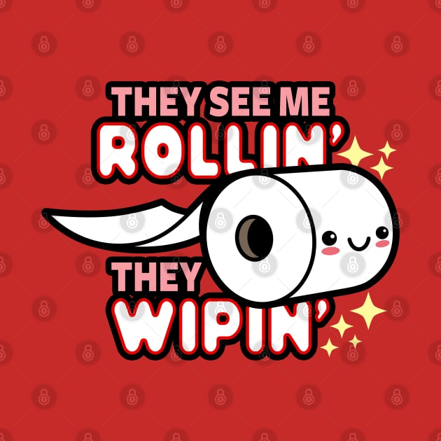 They See Me Rollin' Funny Kawaii Toilet Paper Meme by BoggsNicolas