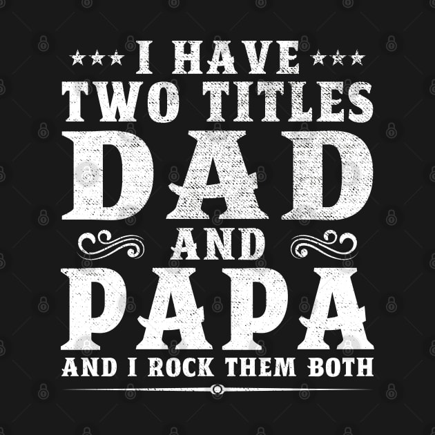 I Have Two Titles Dad And Papa Father's Day Gift by DragonTees