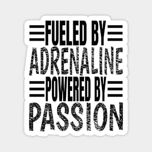 Fueled By Adrenaline Powered By Passion Magnet