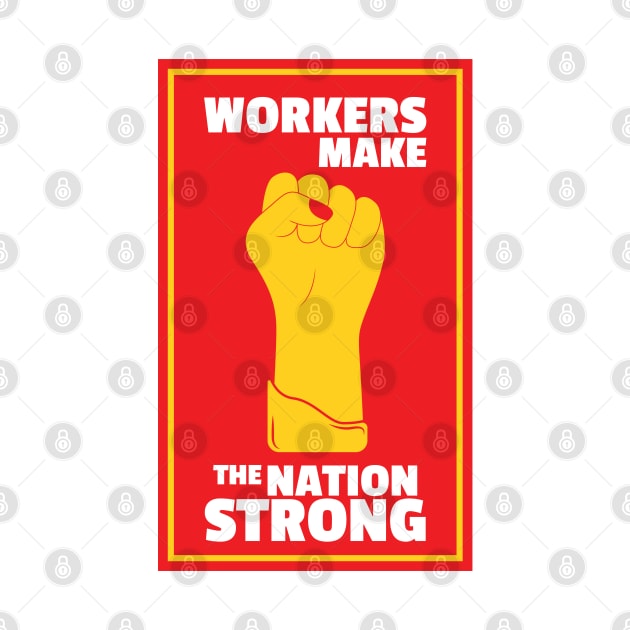 Workers Make The Nation Strong by kindacoolbutnotreally