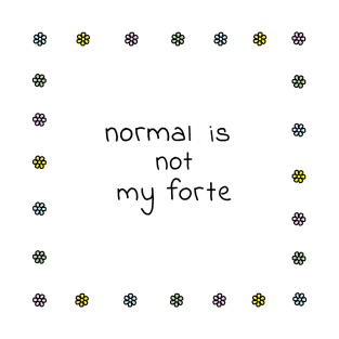 Normal Is Not My Forte T-Shirt