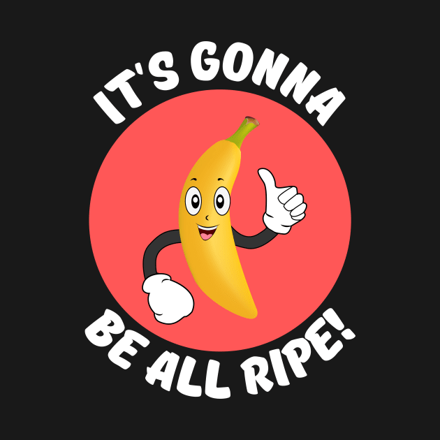 It's Gonna Be All Ripe | Banana Pun by Allthingspunny