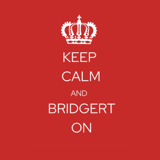 Keep Calm and Bridgert On! T-Shirt