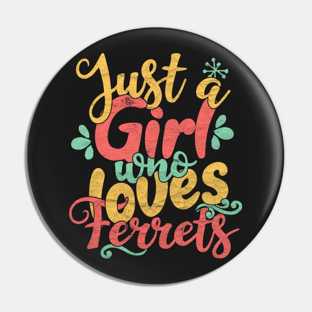 Just A Girl Who Loves Ferrets Gift design Pin by theodoros20