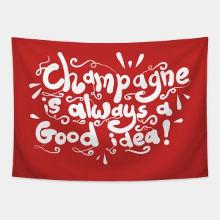 Champagne is always a good idea! Tapestry