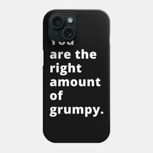 You Are The Right Amount Of Grumpy. Funny Valentines Day Saying. Phone Case