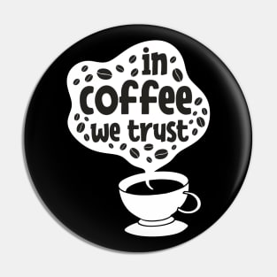 In Coffee We Trust Pin