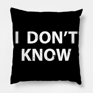 I Dont Know Funny Honesty Shirt For Teachers Pillow