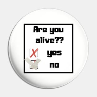 Are You alive? Funny question Pin