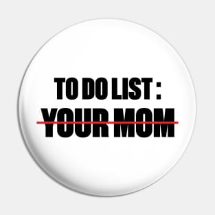 To Do List Your Mom Funny Pin