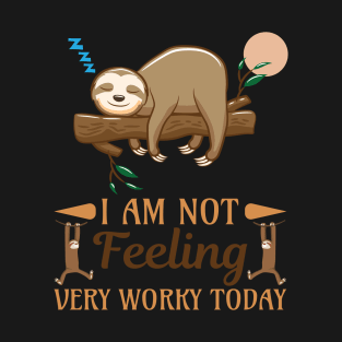 I Am not feeling very worky today T-Shirt