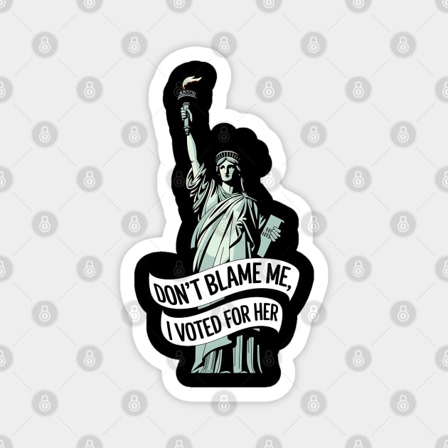 Don't Blame Me I Voted for Her | Lady Liberty and Democracy Magnet by UrbanLifeApparel