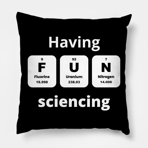 Having Fun Sciencing Pillow by Sivan's Designs