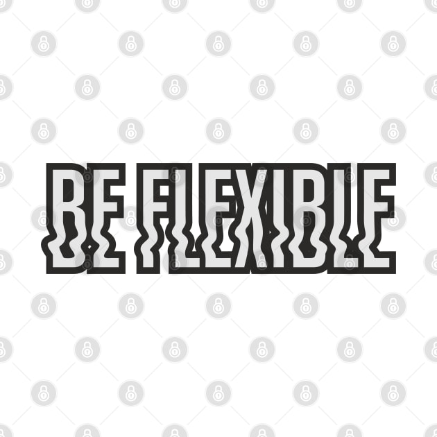 Be Flexible by TEEPOINTER