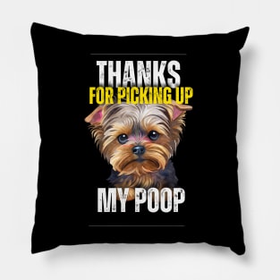 Thanks for picking up my yorkshire terriers poop Pillow